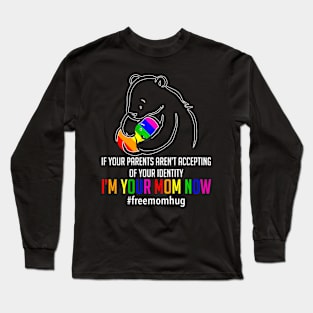 Im Your Mom Now Lgbt Free Hugs Support Pride Mom Hugs Long Sleeve T-Shirt